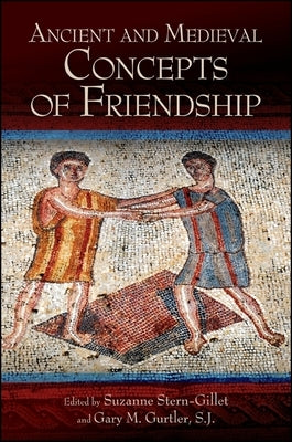 Ancient and Medieval Concepts of Friendship by Stern-Gillet, Suzanne