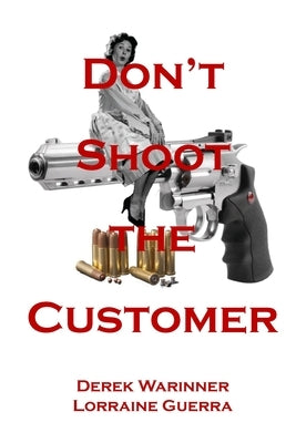 Don't Shoot the Customer by Warinner, Derek