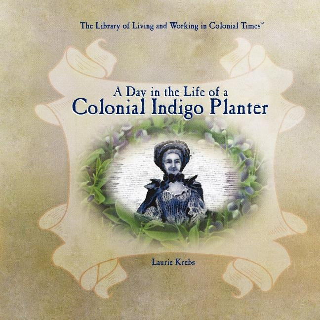 A Day in the Life of a Colonial Indigo Planter by Krebs, Laurie