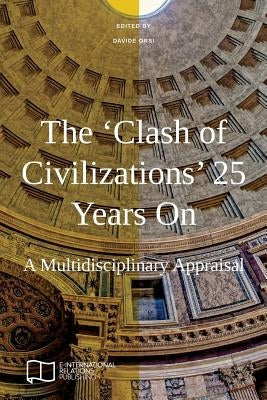 The 'Clash of Civilizations' 25 Years On: A Multidisciplinary Appraisal by Orsi, Davide