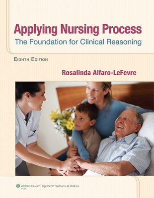 Applying Nursing Process: The Foundation for Clinical Reasoning by Alfaro-LeFevre, Rosalinda