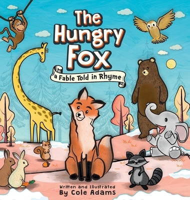 The Hungry Fox: A Fable Told In Rhyme by Adams, Cole