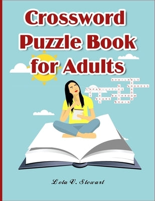 Crossword Puzzle Book for Adults: LARGE-PRINT, MEDIUM-LEVEL PUZZLES THAT ENTERTAIN AND CHALLENGE for Adults by Stewart, Lola V.