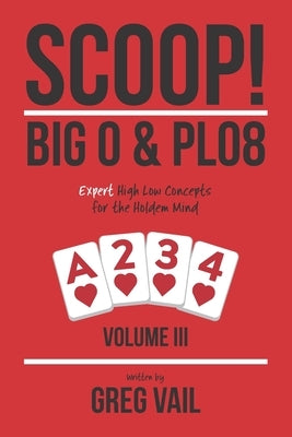 SCOOP! Big O & PLO8: Expert High Low Concepts for the Holdem Mind by Vail, Greg