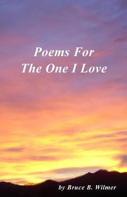 Poems For The One I Love by Wilmer, Bruce B.