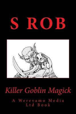 Killer Goblin Magick by Rob, S.