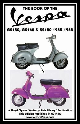 Book of the Vespa Gs150, Gs160 & Ss180 1955-1968 by Thorpe, J.