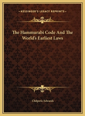 The Hammurabi Code And The World's Earliest Laws by Edwards, Chilperic