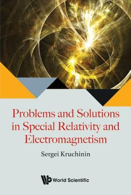 Problems and Solutions in Special Relativity and Electromagnetism by Kruchinin, Sergei