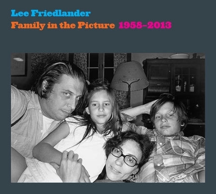 Family in the Picture, 1958-2013 by Friedlander, Lee
