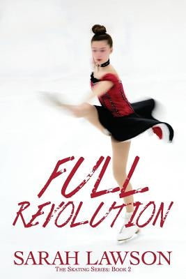 Full Revolution: The Ice Skating Series #2 by Lawson, Sarah
