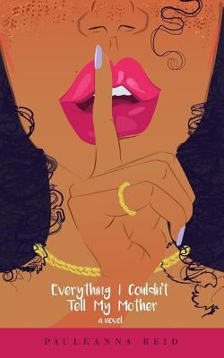 Everything I Couldn't Tell My Mother by Reid, Pauleanna