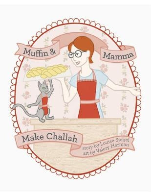 Muffin & Mama Make Challah by Siegel, Louise