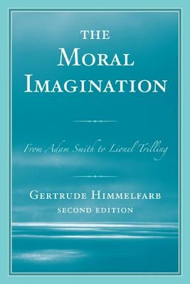 The Moral Imagination: From Adam Smith to Lionel Trilling, Second Edition by Himmelfarb, Gertrude