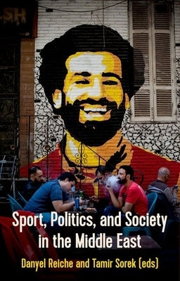 Sport, Politics and Society in the Middle East by Reiche, Danyel