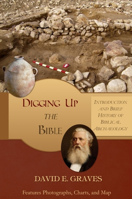 Digging up the Bible: Introduction and Brief History of Biblical Archaeology B&W by Graves, David E.