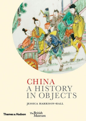 China: A History in Objects by Harrison-Hall, Jessica