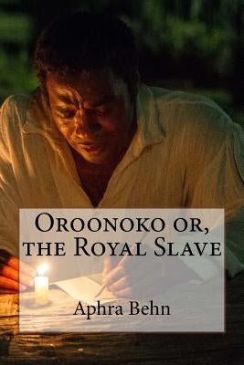 Oroonoko or, the Royal Slave Aphra Behn by Benitez, Paula