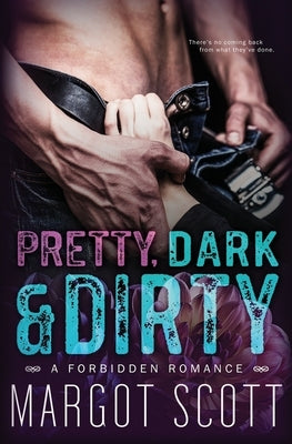 Pretty, Dark and Dirty: A Forbidden Romance by Scott, Margot