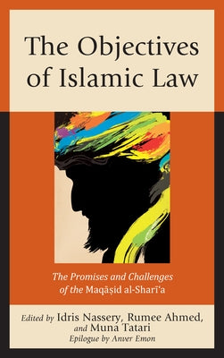 The Objectives of Islamic Law: The Promises and Challenges of the Maqasid al-Shari'a by Nassery, Idris