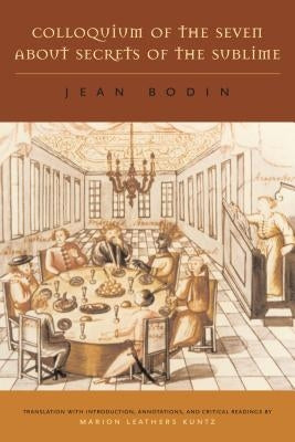 Colloquium of the Seven about Secrets of the Sublime by Bodin, Jean