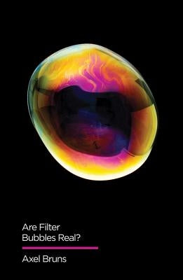 Are Filter Bubbles Real? by Bruns, Axel