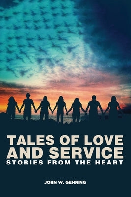 Tales of Love and Service: : Stories from the Heart by Gehring, John W.