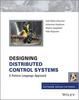 Designing Distributed Control Systems: A Pattern Language Approach by Eloranta, Veli-Pekka