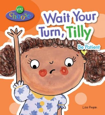 Wait Your Turn, Tilly: Be Patient by Regan, Lisa