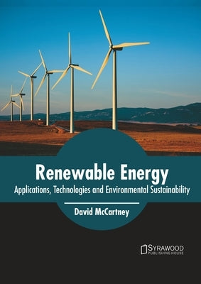 Renewable Energy: Applications, Technologies and Environmental Sustainability by McCartney, David