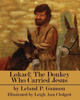 Lokael: The Donkey Who Carried Jesus by Cledgett, Leigh Ann