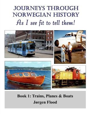 Journeys Through Norwegian History, Book 1: Trains, Planes and Boats by Flood, Jorgen