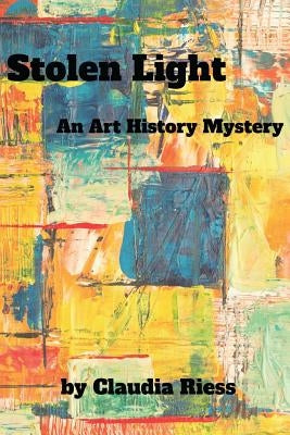Stolen Light: An Art History Mystery by Riess, Claudia