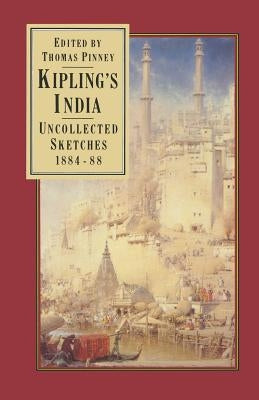 Kipling's India: Uncollected Sketches 1884-88 by Pinney, Thomas