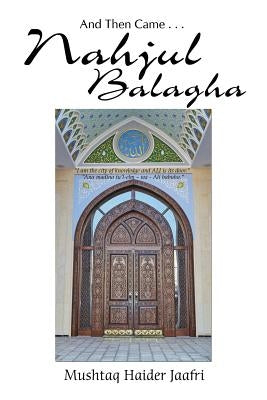And Then Came . . . Nahjul Balagha by Jaafri, Mushtaq Haider