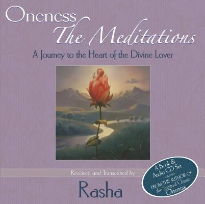 Oneness: The Meditations: A Journey to the Heart of the Divine Lover by , Rasha