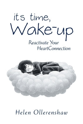 It's Time, Wake-Up: Reactivate Your Heartconnection by Ollerenshaw, Helen