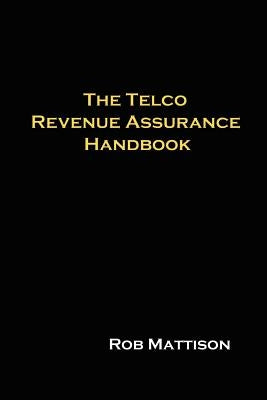 The Telco Revenue Assurance Handbook by Mattison, Rob