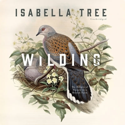 Wilding: The Return of Nature to a British Farm by Tree, Isabella