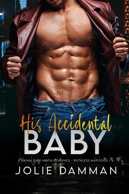 His Accidental Baby: A BWWM Dark Mafia Romance by Damman, Jolie