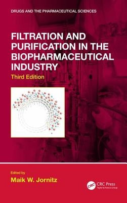 Filtration and Purification in the Biopharmaceutical Industry, Third Edition by Jornitz, Maik W.