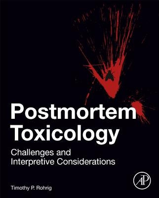 Postmortem Toxicology: Challenges and Interpretive Considerations by Rohrig, Timothy P.