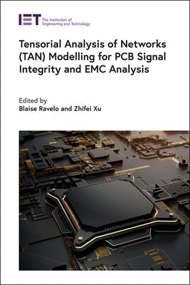Tensorial Analysis of Networks (Tan) Modelling for PCB Signal Integrity and EMC Analysis by Ravelo, Blaise