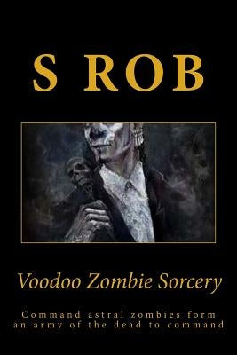 Voodoo Zombie Sorcery by Rob, S.