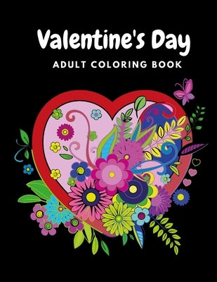 Valentine's Day Adult Coloring Book: Mandala, Flowers Romantic, Beautiful and Fun Valentine's Day Designs for Stress and Relaxation by Sky, Diamond
