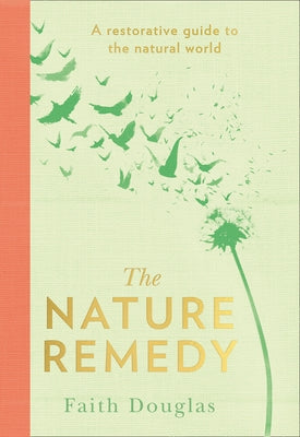 The Nature Remedy: A Restorative Guide to the Natural World by Douglas, Faith