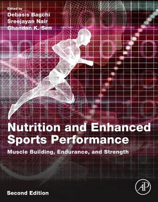 Nutrition and Enhanced Sports Performance: Muscle Building, Endurance, and Strength by Bagchi, Debasis