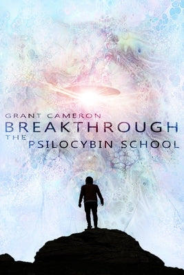 Breakthrough: The Psilocybin School by Barnabe, Desta