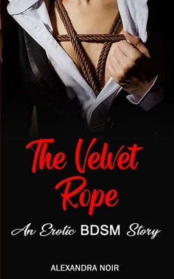 The Velvet Rope - An Erotic BDSM Tale by Noir, Alexandra