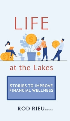 Life at the Lakes: Stories to Improve Financial Wellness by Rieu, Rod